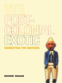 The Postcolonial Exotic : Marketing the Margins