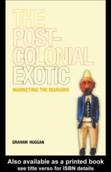 The Postcolonial Exotic : Marketing the Margins