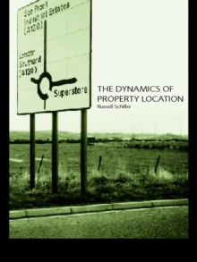 The Dynamics of Property Location : Value and the Factors which Drive the Location of Shops, Offices and Other Land Uses