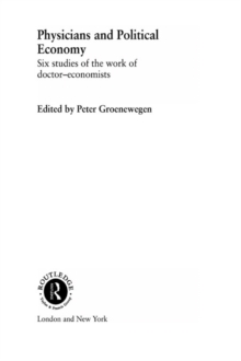 Physicians and Political Economy : Six Studies of the Work of Doctor Economists