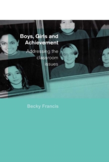 Boys, Girls and Achievement : Addressing the Classroom Issues