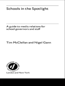 Schools in the Spotlight : A Guide to Media Relations for School Governors and Staff