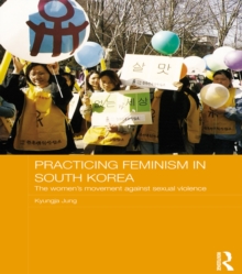 Practicing Feminism in South Korea : The women's movement against sexual violence