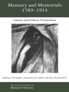 Memory and Memorials, 1789-1914 : Literary and Cultural Perspectives