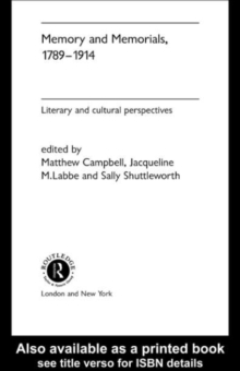 Memory and Memorials, 1789-1914 : Literary and Cultural Perspectives