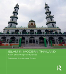 Islam in Modern Thailand : Faith, Philanthropy and Politics