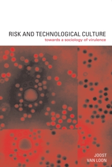 Risk and Technological Culture : Towards a Sociology of Virulence