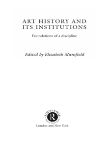 Art History and Its Institutions : The Nineteenth Century