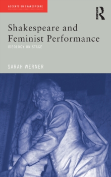 Shakespeare and Feminist Performance : Ideology on Stage