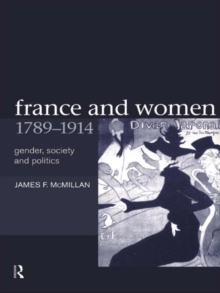 France and Women, 1789-1914 : Gender, Society and Politics