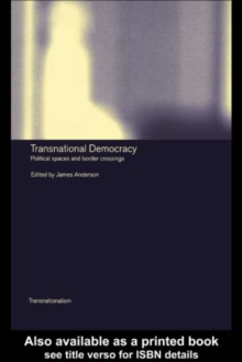 Transnational Democracy : Political Spaces and Border Crossings