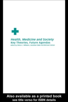 Health, Medicine and Society : Key Theories, Future Agendas