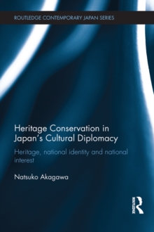 Heritage Conservation and Japan's Cultural Diplomacy : Heritage, National Identity and National Interest