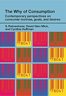 The Why of Consumption : Contemporary Perspectives on Consumer Motives, Goals and Desires