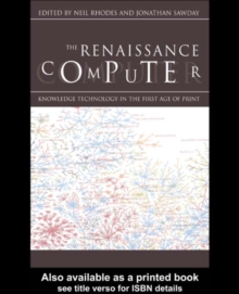 The Renaissance Computer : Knowledge Technology in the First Age of Print