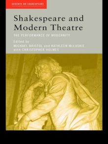 Shakespeare and Modern Theatre : The Performance of Modernity