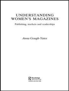 Understanding Women's Magazines : Publishing, Markets and Readerships in Late-Twentieth Century Britain