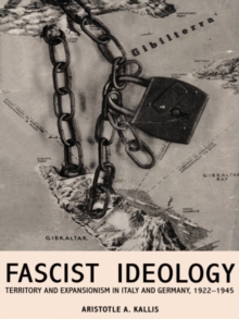 Fascist Ideology : Territory and Expansionism in Italy and Germany, 1922-1945