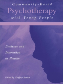 Community-Based Psychotherapy with Young People : Evidence and Innovation in Practice