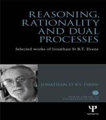 Reasoning, Rationality and Dual Processes : Selected works of Jonathan St B.T. Evans