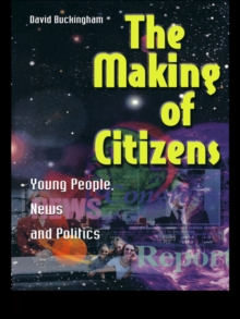 The Making of Citizens : Young People, News and Politics