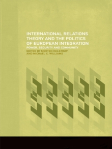 International Relations Theory and the Politics of European Integration : Power, Security and Community