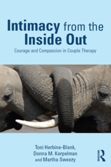 Intimacy from the Inside Out : Courage and Compassion in Couple Therapy