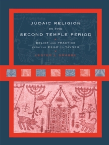 Judaic Religion in the Second Temple Period : Belief and Practice from the Exile to Yavneh