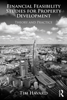 Financial Feasibility Studies for Property Development : Theory and Practice