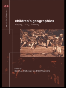 Children's Geographies : Playing, Living, Learning