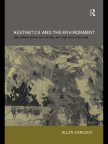 Aesthetics and the Environment : The Appreciation of Nature, Art and Architecture