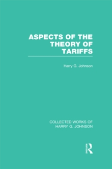 Aspects of the Theory of Tariffs  (Collected Works of Harry Johnson)