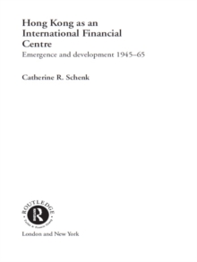 Hong Kong as an International Financial Centre : Emergence and Development, 1945-1965