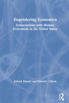 Engendering Economics : Conversations with Women Economists in the United States