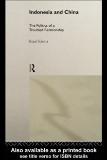 Indonesia and China : The Politics of a Troubled Relationship