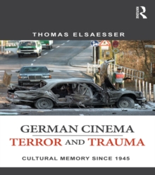 German Cinema - Terror and Trauma : Cultural Memory Since 1945