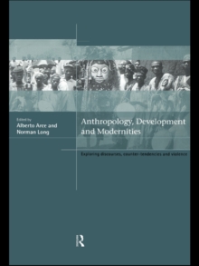 Anthropology, Development and Modernities : Exploring Discourse, Counter-Tendencies and Violence