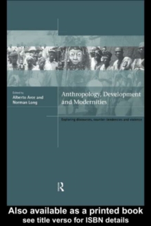 Anthropology, Development and Modernities : Exploring Discourse, Counter-Tendencies and Violence