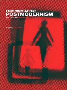 Feminism After Postmodernism? : Theorising Through Practice