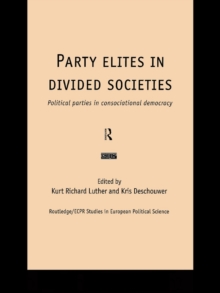 Party Elites in Divided Societies : Political Parties in Consociational Democracy