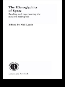 The Hieroglyphics of Space : Reading and Experiencing the Modern Metropolis