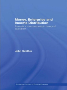 Money, Enterprise and Income Distribution : Towards a macroeconomic theory of capitalism