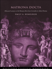 Matrona Docta : Educated Women in the Roman Elite from Cornelia to Julia Domna