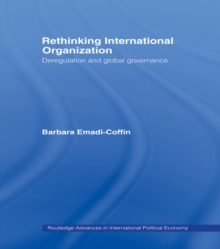 Rethinking International Organisation : Deregulation and Global Governance