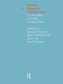 Practice and Research in Social Work : Postmodern Feminist Perspectives