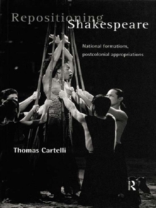 Repositioning Shakespeare : National Formations, Postcolonial Appropriations