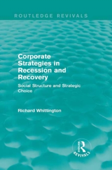 Corporate Strategies in Recession and Recovery (Routledge Revivals) : Social Structure and Strategic Choice