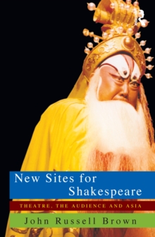 New Sites For Shakespeare : Theatre, the Audience, and Asia