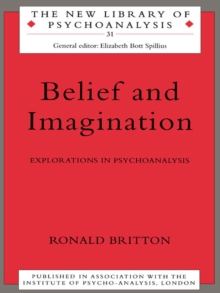 Belief and Imagination : Explorations in Psychoanalysis