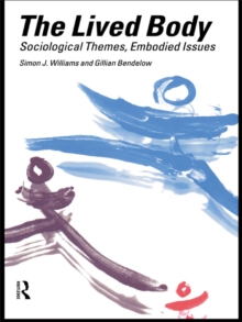 The Lived Body : Sociological Themes, Embodied Issues